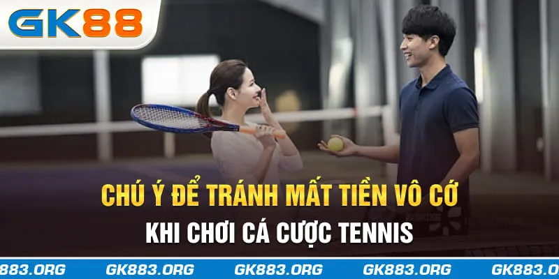 Chú ý để tránh mất tiền vô cớ khi chơi cá cược tennis
