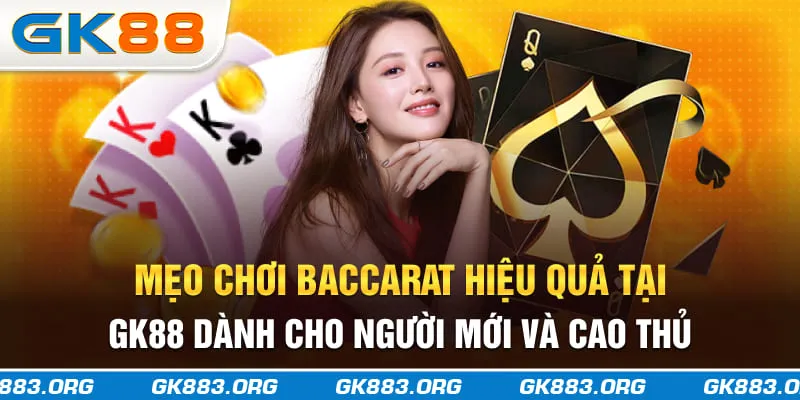 Mẹo Chơi Baccarat GK88 Casino Cho Người Mới Và Cao Thủ