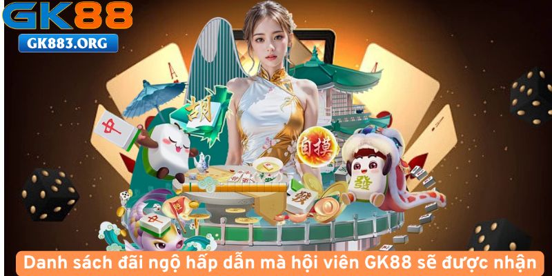 Danh-sach-dai-ngo-hap-dan-ma-hoi-vien-GK88-se-duoc-nhan