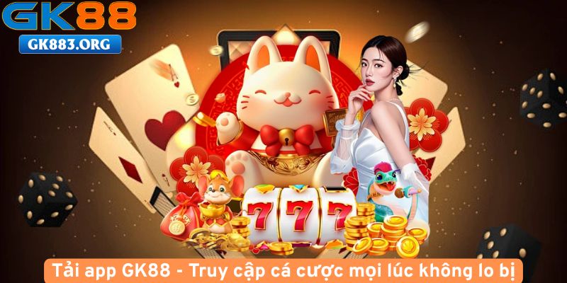 Tai-app-GK88-Truy-cap-ca-cuoc-moi-luc-khong-lo-bi-chan