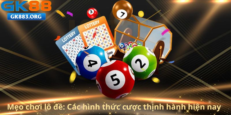 meo-choi-lo-de-cac-hinh-thuc-cuoc-thinh-hanh-hien-nay